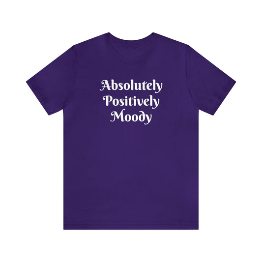 Absolutely Positively Moody Unisex Jersey Short Sleeve Tee 16 colors