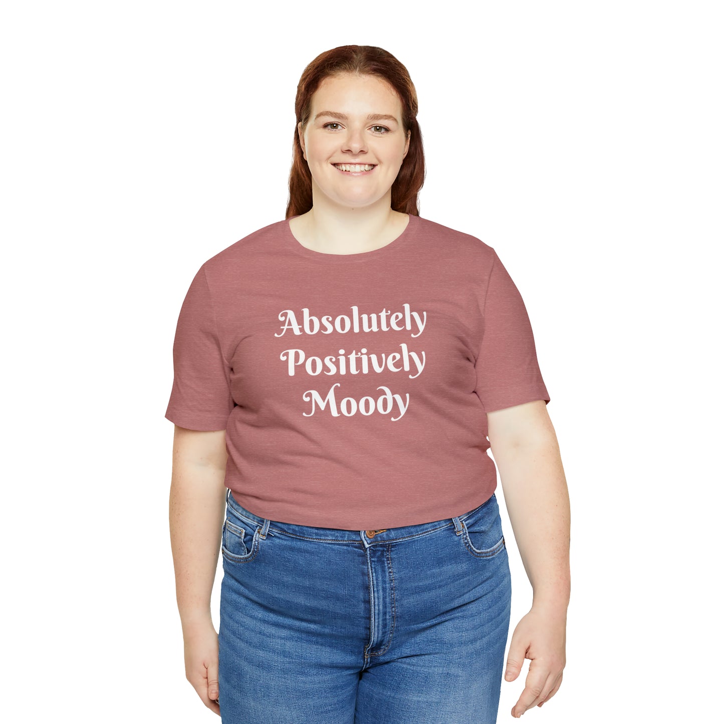 Absolutely Positively Moody Unisex Jersey Short Sleeve Tee 16 colors