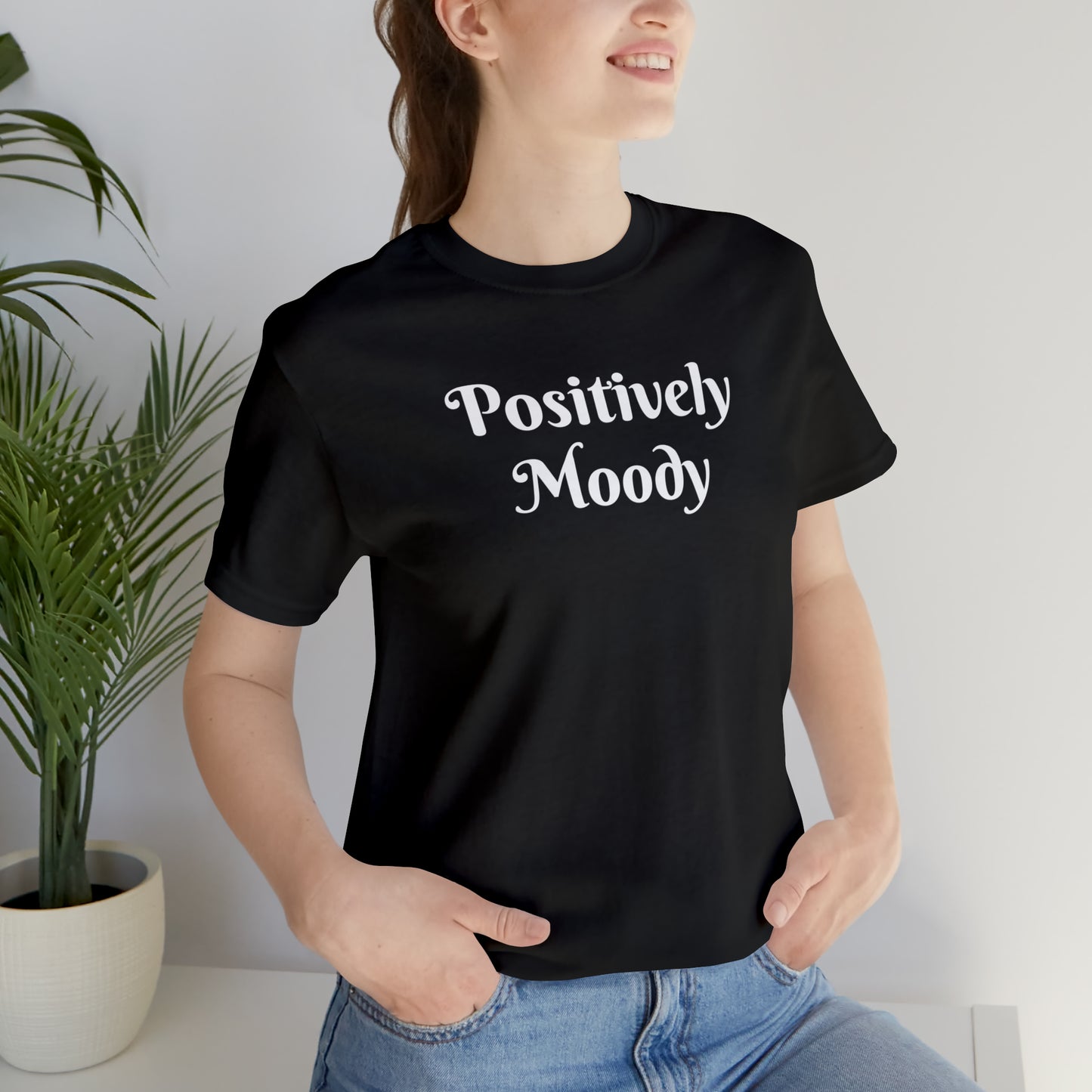 Positively Moody Unisex Jersey Short Sleeve Tee 16 colors