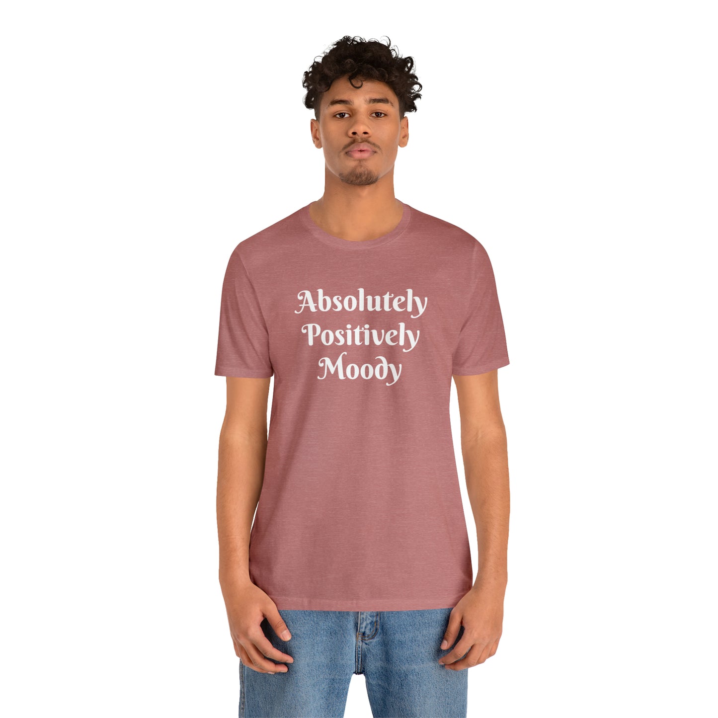 Absolutely Positively Moody Unisex Jersey Short Sleeve Tee 16 colors