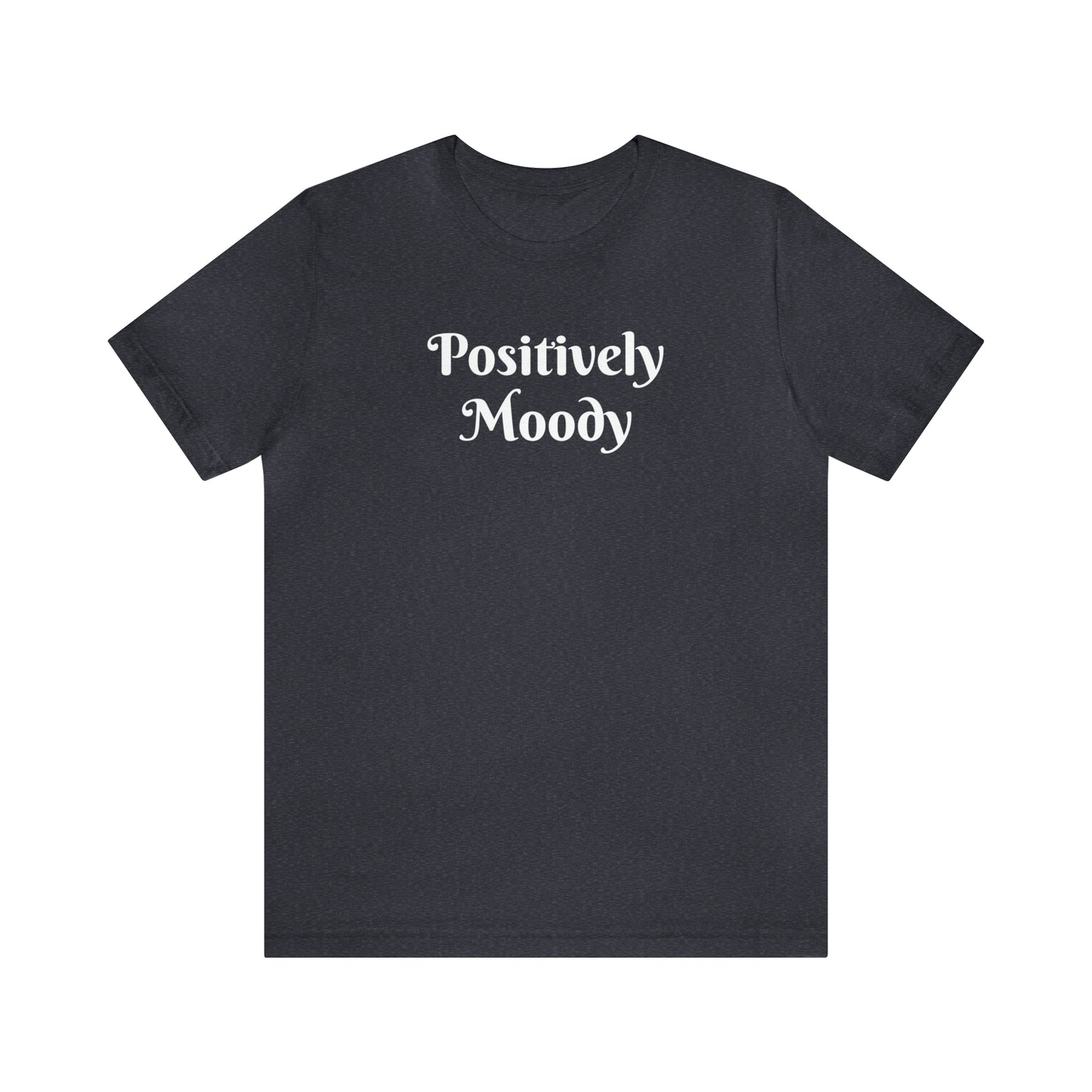 Positively Moody Unisex Jersey Short Sleeve Tee 16 colors