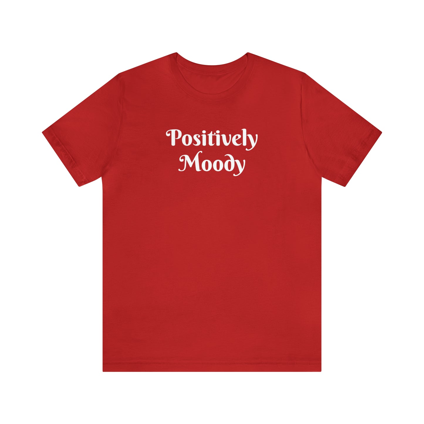 Positively Moody Unisex Jersey Short Sleeve Tee 16 colors