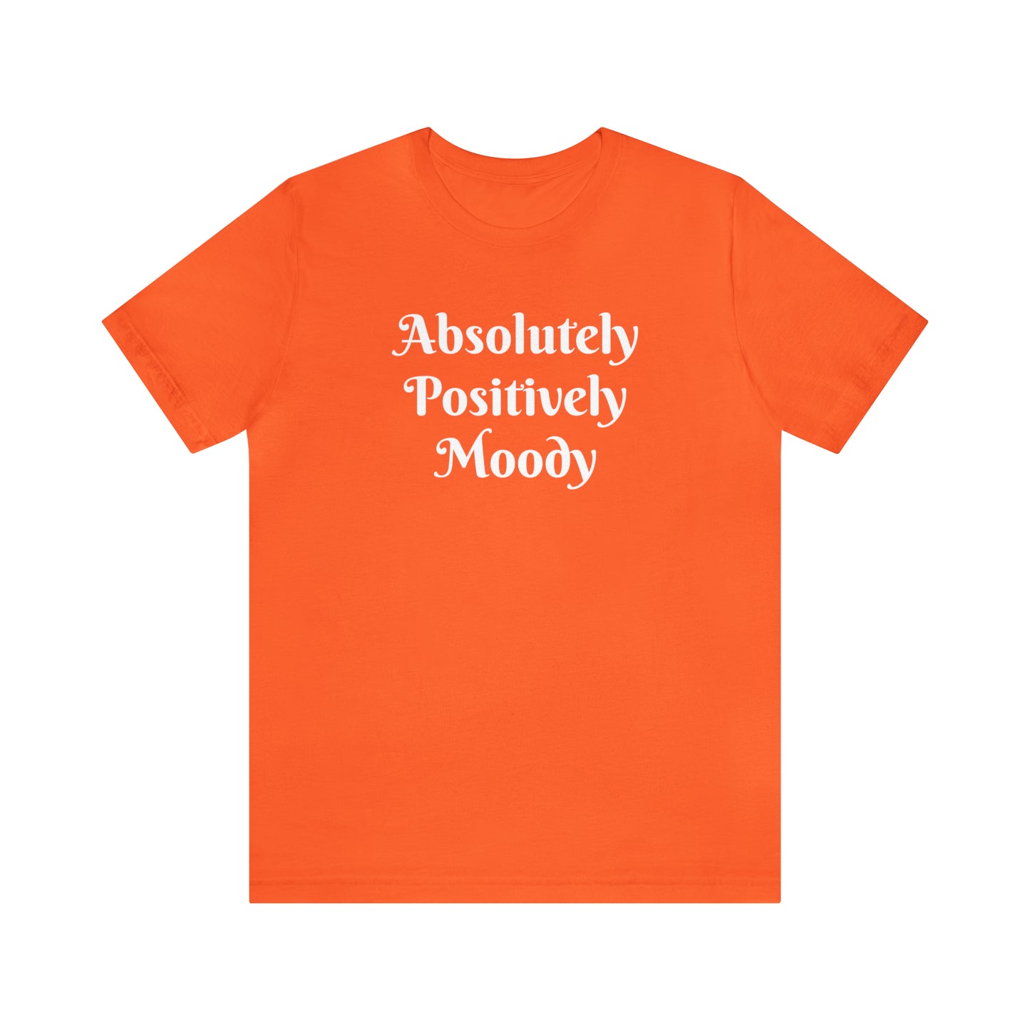 Absolutely Positively Moody Unisex Jersey Short Sleeve Tee 16 colors