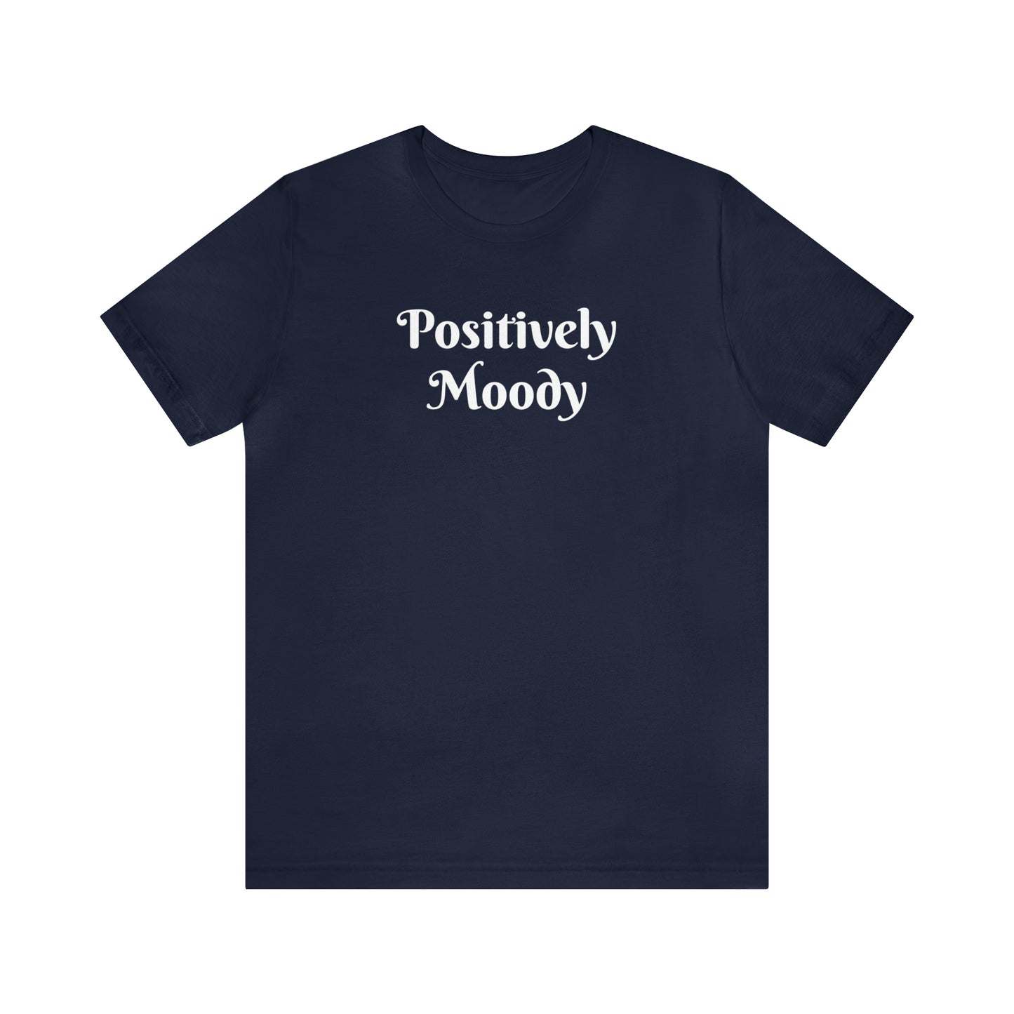 Positively Moody Unisex Jersey Short Sleeve Tee 16 colors