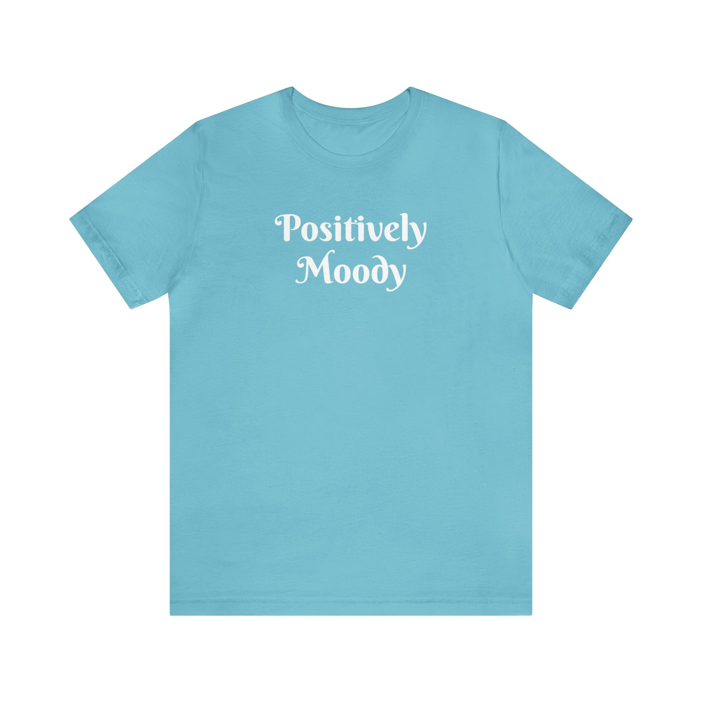 Positively Moody Unisex Jersey Short Sleeve Tee 16 colors