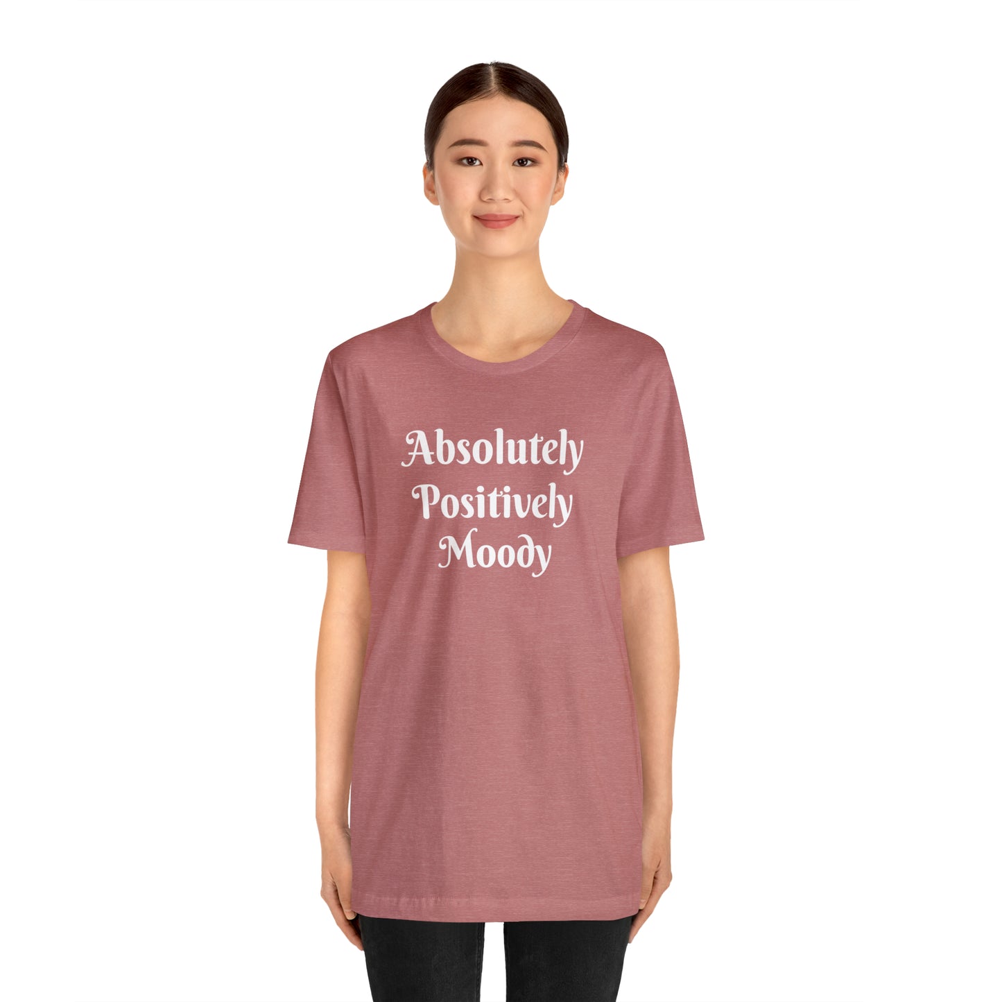 Absolutely Positively Moody Unisex Jersey Short Sleeve Tee 16 colors