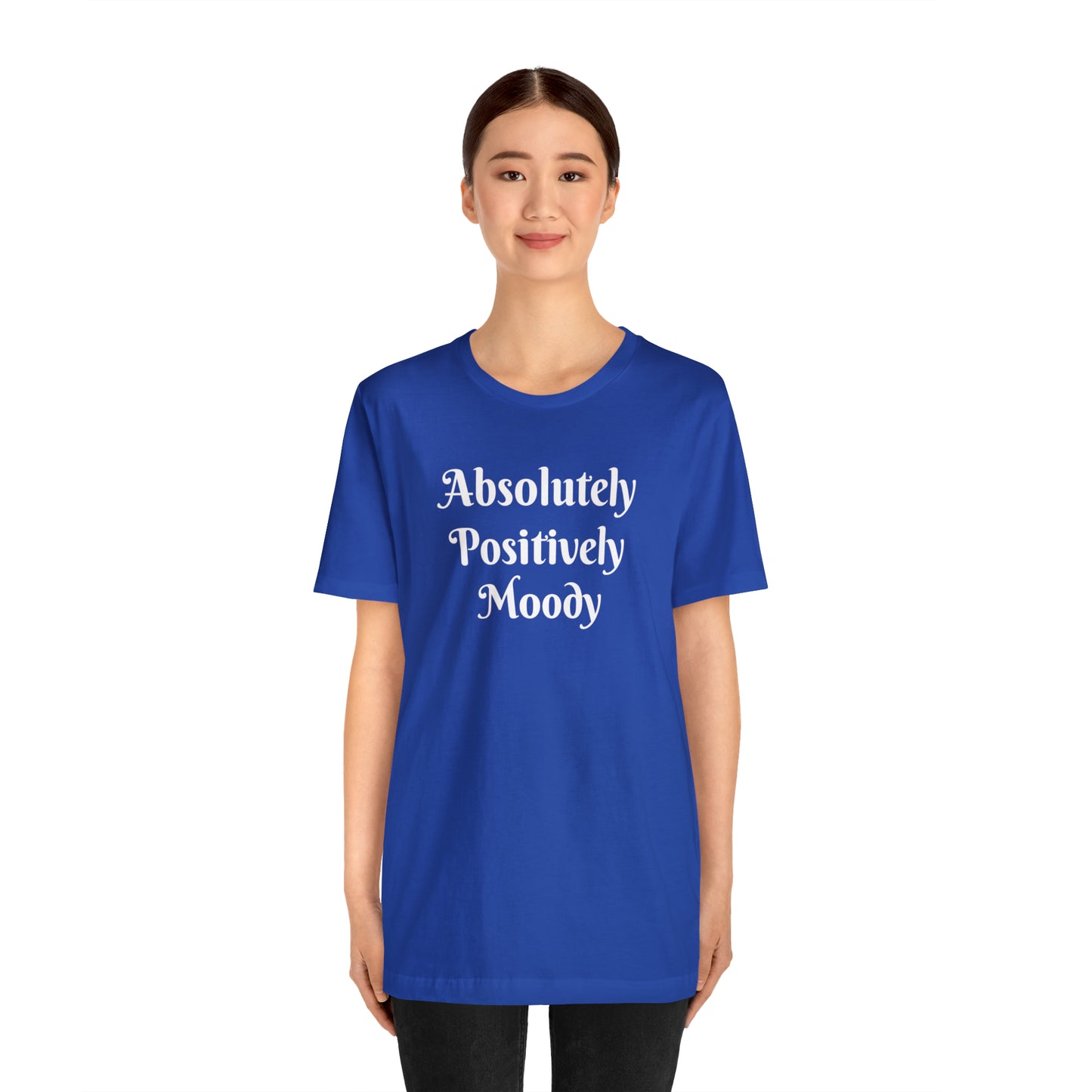 Absolutely Positively Moody Unisex Jersey Short Sleeve Tee 16 colors