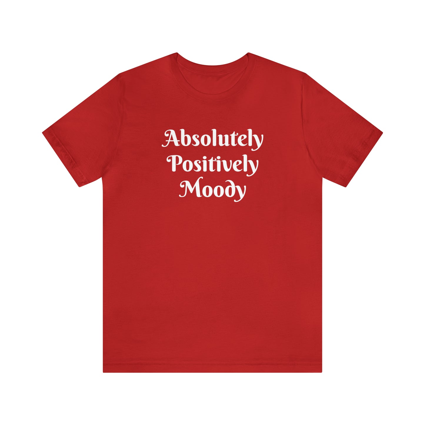 Absolutely Positively Moody Unisex Jersey Short Sleeve Tee 16 colors