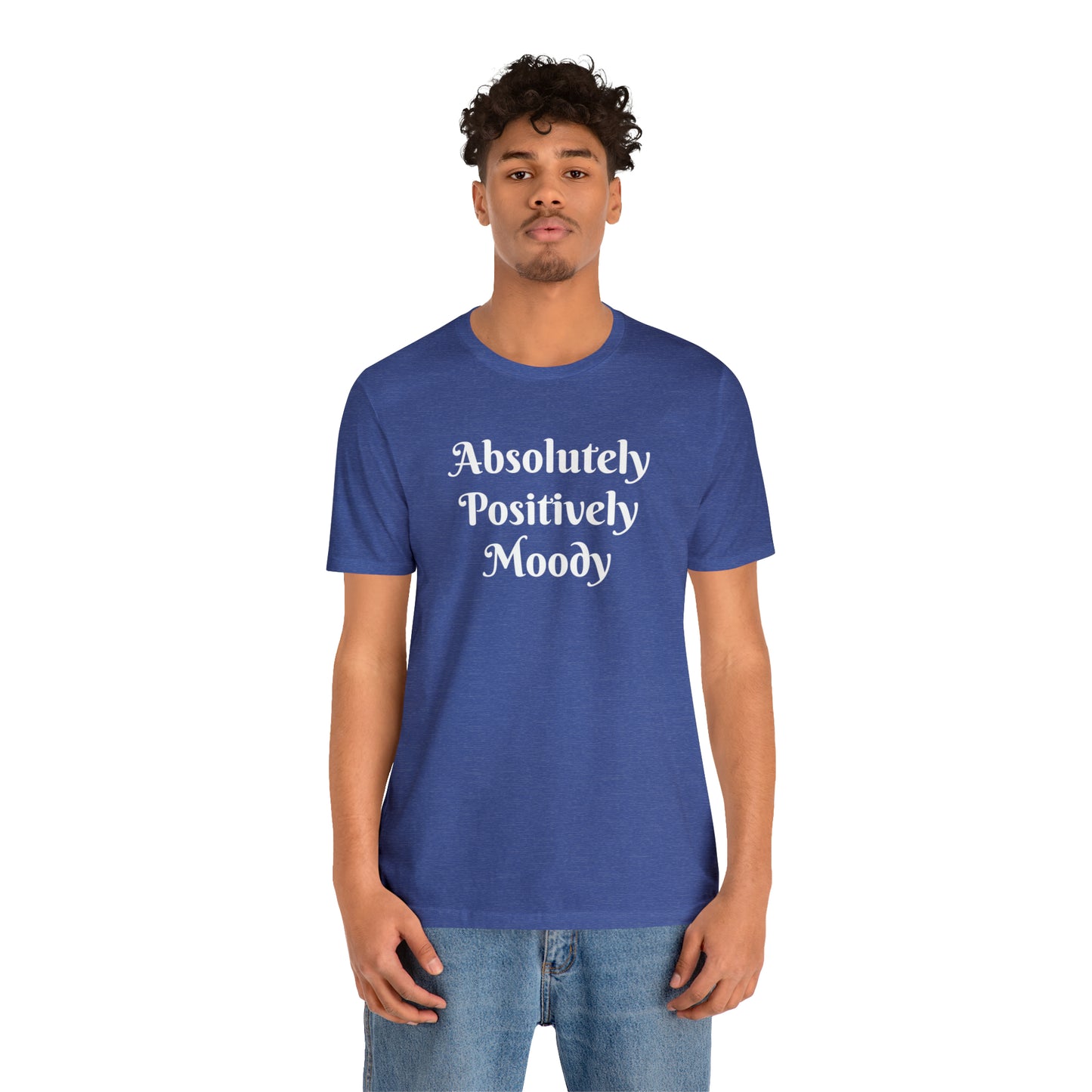 Absolutely Positively Moody Unisex Jersey Short Sleeve Tee 16 colors