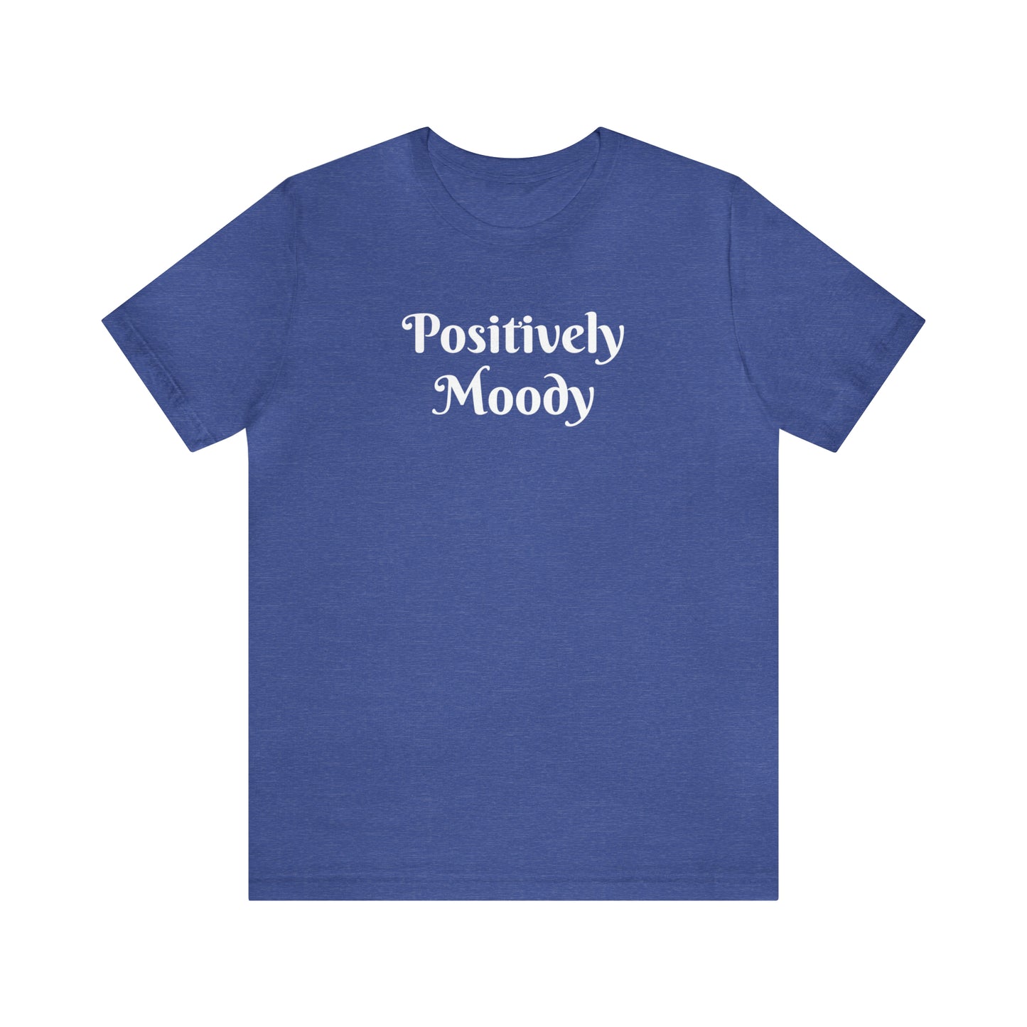 Positively Moody Unisex Jersey Short Sleeve Tee 16 colors