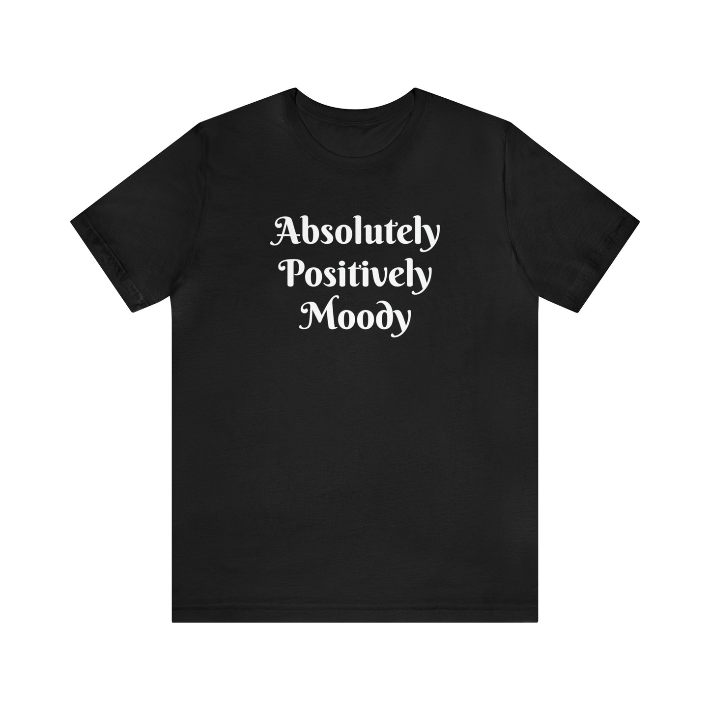 Absolutely Positively Moody Unisex Jersey Short Sleeve Tee 16 colors