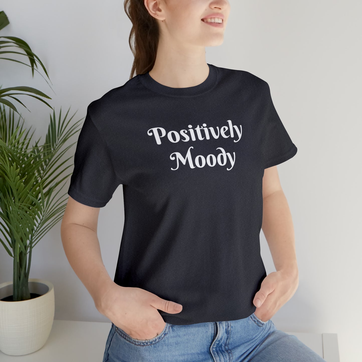 Positively Moody Unisex Jersey Short Sleeve Tee 16 colors