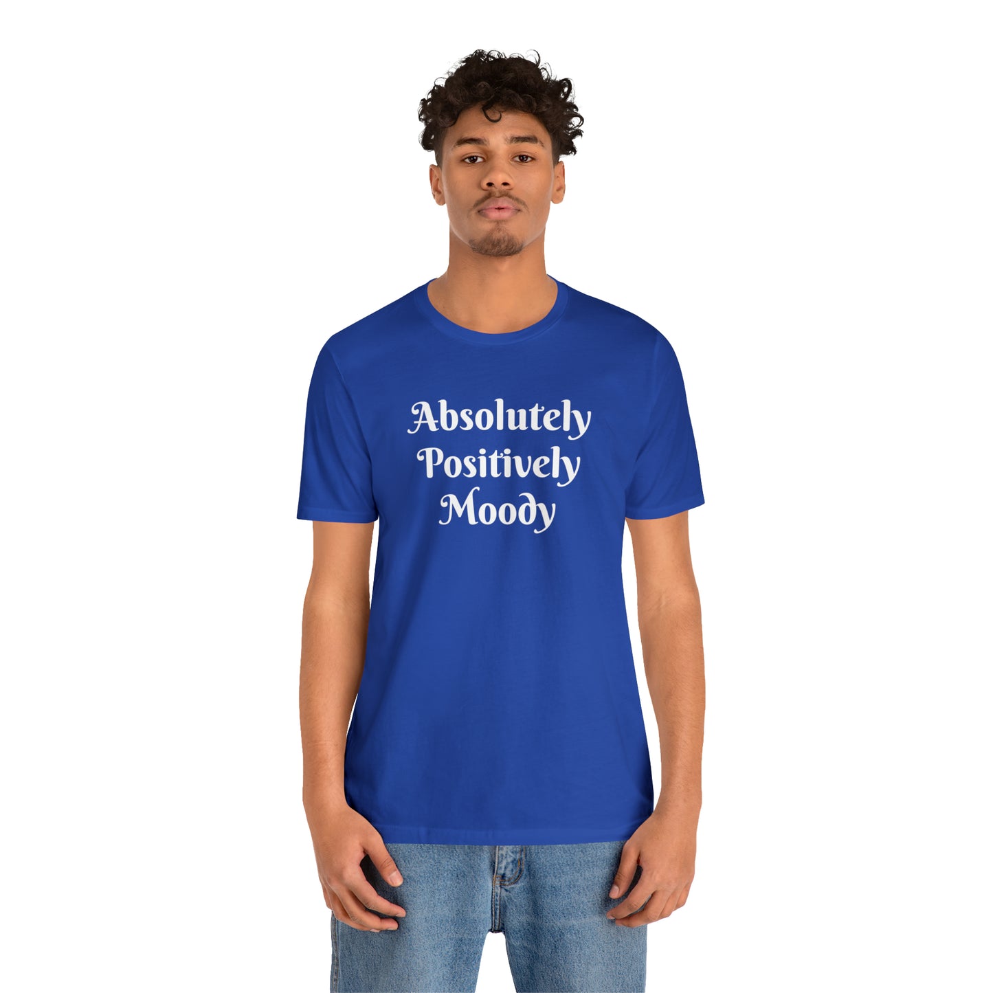 Absolutely Positively Moody Unisex Jersey Short Sleeve Tee 16 colors